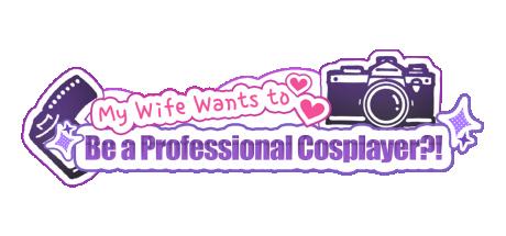 My Wife Wants to Be a Professional Cosplayer?! Cover